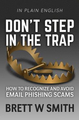 bokomslag Don't Step in the Trap: How to Recognize and Avoid Email Phishing Scams