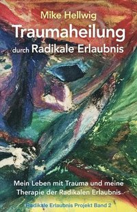 bokomslag Traumaheilung durch Radikale Erlaubnis