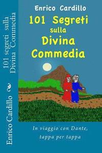 bokomslag 101 Segreti Sulla Divina Commedia: In Viaggio Con Dante, Tappa Per Tappa