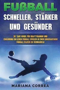 bokomslag FUSSBALL SCHNELLER, STARKER Und GESUNDER: 30 TAGE GUIDE FUR KRAFTTRAINING UND ERNAHRUNG UM JEDEN FUSSBALLSPIELER IN EINEN ULTIMATIVEN FUSSBALLSPIELER