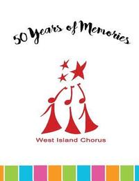 bokomslag 50 Years of Memories: West Island Chorus