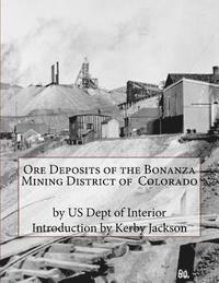 Us Dept of Interior - Ore Deposits of the Bonanza Mining District of Colorado, Häftad