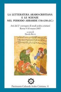 bokomslag La letteratura arabo-cristiana e le scienze nel periodo abbaside (750-1250 d.C.): Atti del II convegno di studi arabo-cristiani, Roma 9-10 marzo 2007