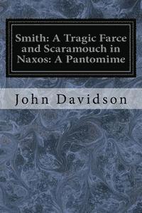 Smith: A Tragic Farce and Scaramouch in Naxos: A Pantomime 1