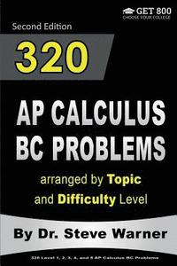 bokomslag 320 AP Calculus BC Problems arranged by Topic and Difficulty Level, 2nd Edition: 160 Test Questions with Solutions, 160 Additional Questions with Answ