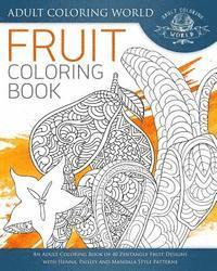 bokomslag Fruit Coloring Book: An Adult Coloring Book of 40 Zentangle Fruit Designs with Henna, Paisley and Mandala Style Patterns