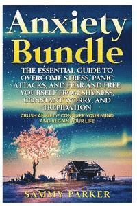 bokomslag Anxiety: The Essential Guide to Crush Your Anxiety Today (Double Book Bundle): Overcome Stress, Panic Attacks, and Fear and Fre