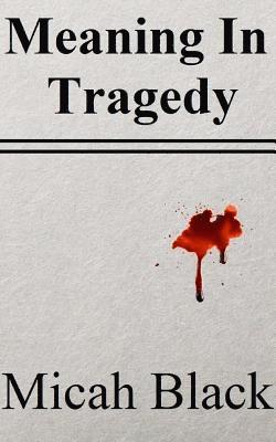 Meaning In Tragedy 1