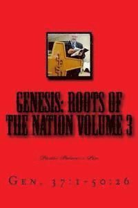 Genesis: Roots of the Nation Volume 3: Gen. 37:1-50:26 1