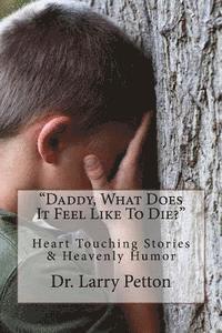 bokomslag Daddy, What Does It Feel Like To Die?: Heart Touching Stories & Heavenly Humor