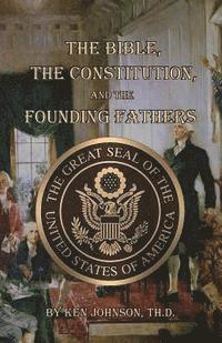 bokomslag Bible, The Constitution, and The Founding Fathers