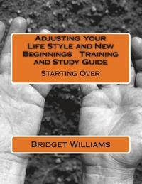 bokomslag Adjusting Your Life Style and New Beginnings Training and Study Guide: Starting Over