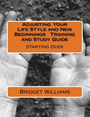 Adjusting Your Life Style and New Beginnings Training and Study Guide: Starting Over 1