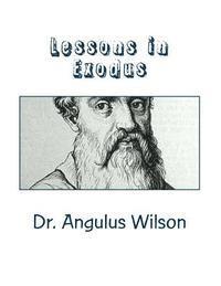 Angulus D. Wilson - Lessons in Exodus: Bible Study Workbook, Häftad