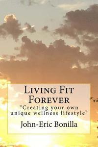 bokomslag Living Fit Forever: Creating Your Own Wellness Lifestyle