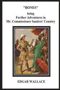 Bones Being Further Adventures in Mr. Commissioner Sanders' Country 1