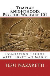 bokomslag Templar Knighthood: Psychic Warfare 101: Combating Terror with Egyptian Magic