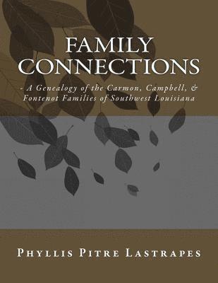 Family Connections: - A Genealogy of the Carmon, Campbell, & Fontenot Families of Southwest Louisiana 1