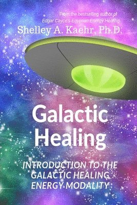 Galactic Healing: Introduction to the Galactic Healing Energy Modality