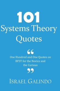 bokomslag 101 Systems Theory Quotes: One Hundred and One Quotes on BFST for the Novice and the Curious