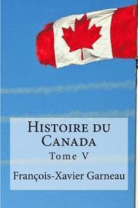 Histoire du Canada: Tome V 1