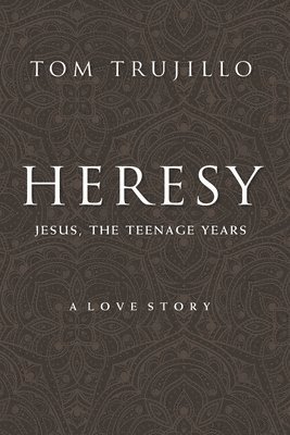 bokomslag Heresy: Jesus, The Teenage Years: A Love Story