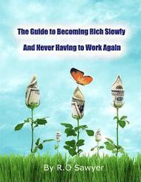 bokomslag The guide to becoming rich slowly and never having to work again: How to let your money grow passively