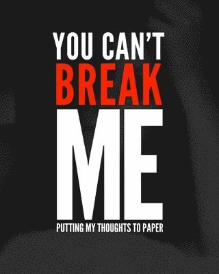 bokomslag You can't break me: Putting my thoughts to paper