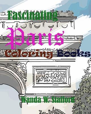 Fascinating Paris Coloring book: Create Beautiful Art: Adult Coloring Book of the Beautiful Paris Sights 1