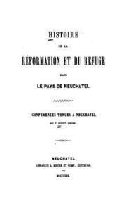 bokomslag Histoire de la Réformation et du Refuge, dans le pays de Neuchatel