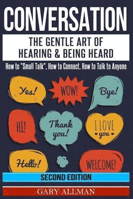 Conversation: The Gentle Art Of Hearing & Being Heard - How To 'Small Talk', How To Connect, How To Talk To Anyone 1