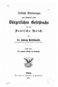 Kritische Erörterungen Zum Entwurf Eines Burgerlichen Gesetzbuchs fur Das Deutsche Reich 1