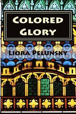 Liora Pelunsky - Colored Glory: Create your own stained glass windows, Häftad