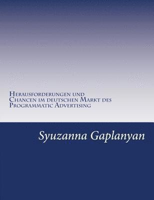 bokomslag Programmatic Advertising: Welche Herausforderungen und Chancen existieren im deutschen Markt des Programmatic Advertising?