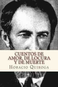 Horacio Quiroga, Andre - Cuentos de amor, de locura y de muerte, Häftad