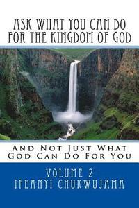 bokomslag Ask What You Can Do For The Kingdom of God: And Not Just What God Can Do For You