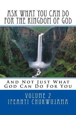 bokomslag Ask What You Can Do For The Kingdom of God: And Not Just What God Can Do For You