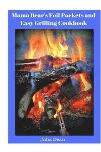 Julia Dean - Mama Bear's Foil Packets and Easy Grilling Cookbook: Campfire Cookout, Häftad