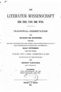 bokomslag Die Literatur-Wissenschaft, Ihr Ziel und Ihr Weg