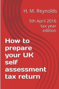 bokomslag How to prepare your UK self assessment tax return: 5th April 2016 tax year edition