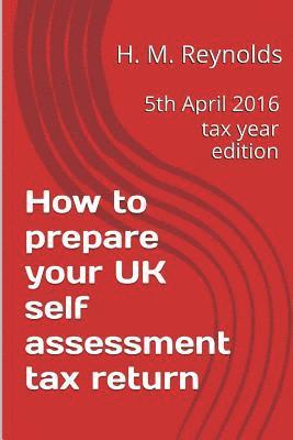 How to prepare your UK self assessment tax return: 5th April 2016 tax year edition 1