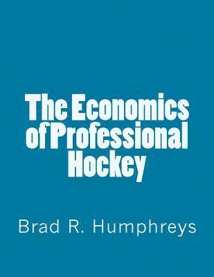 Brad R. Humphreys - The Economics of Professional Hockey, Häftad