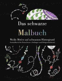 bokomslag Das schwarze Malbuch - Weiße Motive auf schwarzem Hintergrund: Ausmalbuch für Erwachsene (Anfänger und Fortgeschrittene)