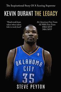 Kevin Durant: The Inspirational Story Of A Scoring Superstar - Kevin Durant - The Legacy 1