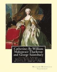 bokomslag Catherine; By William Makepeace Thackeray and George Saintsbury: Catherine; A Shabby Genteel Story; The Second Funeral Of Napoleon And Miscellanies, 1