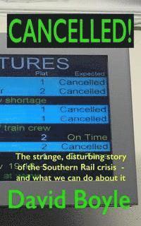 David Boyle - Cancelled!: The strange, disturbing story of the Southern Rail crisis and what to do about it, Häftad. Tillgänglighet: Lägg i varukorg