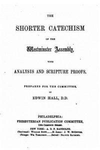 bokomslag The shorter catechism of the Westminster Assembly, with analysis and scipture proofs