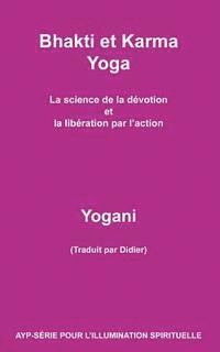 bokomslag Bhakti et Karma Yoga - La science de la dévotion et la libération par l'action