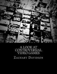 Zachary Davidson Jr - A Look At Controversial Video Games, Häftad