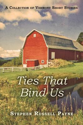 Ties That Bind Us: A Collection of Vermont Short Stories 1